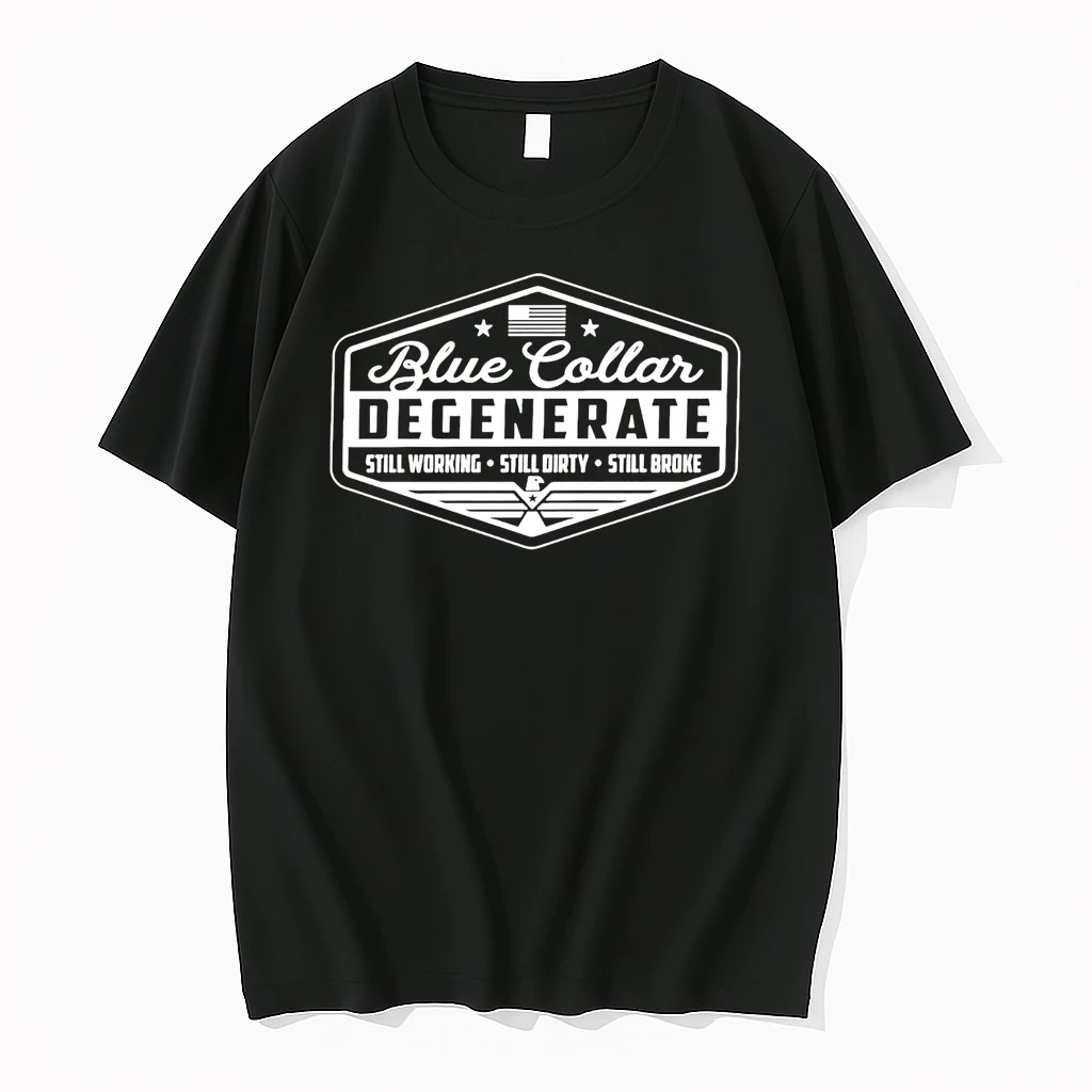 Blue Collar Degenerate Still Working Still Dirty Still Broke Shirts