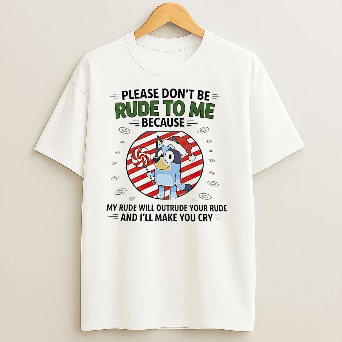 Bluey Please Dont Be Rude To Me My Rude Will Outrude Your Rude Christmas T Shirts