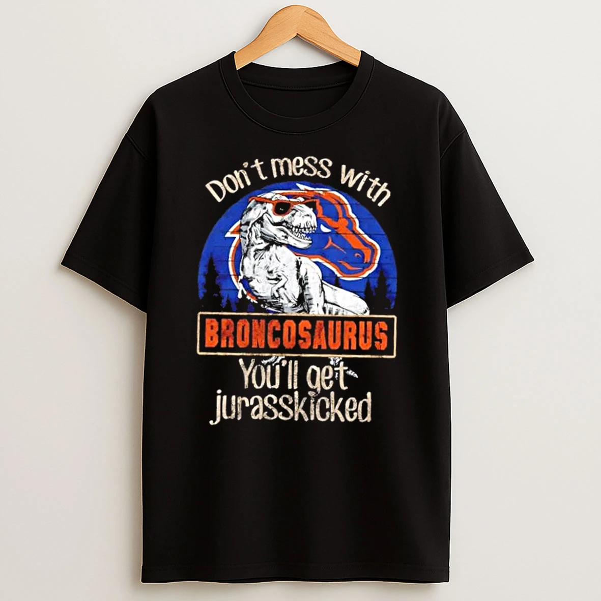Boise State Broncos Dont Mess With Broncosaurus Youll Get Jurasskicked Shirts
