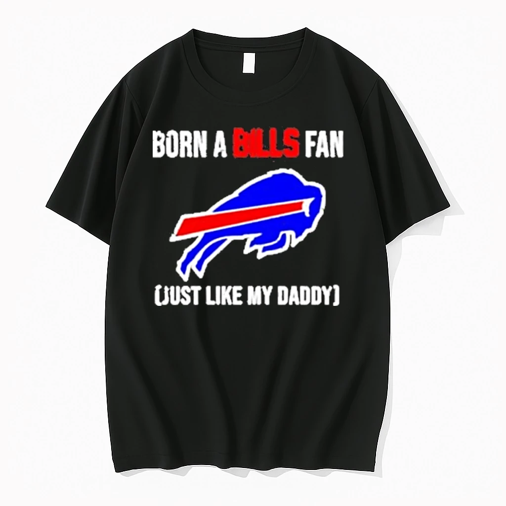 Born A Buffalo Bills Fan Just Like My Daddy Shirts