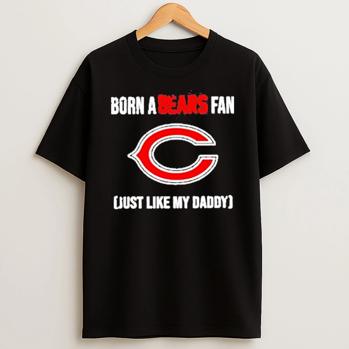 Born A Chicago Bears Fan Just Like My Daddy Shirts