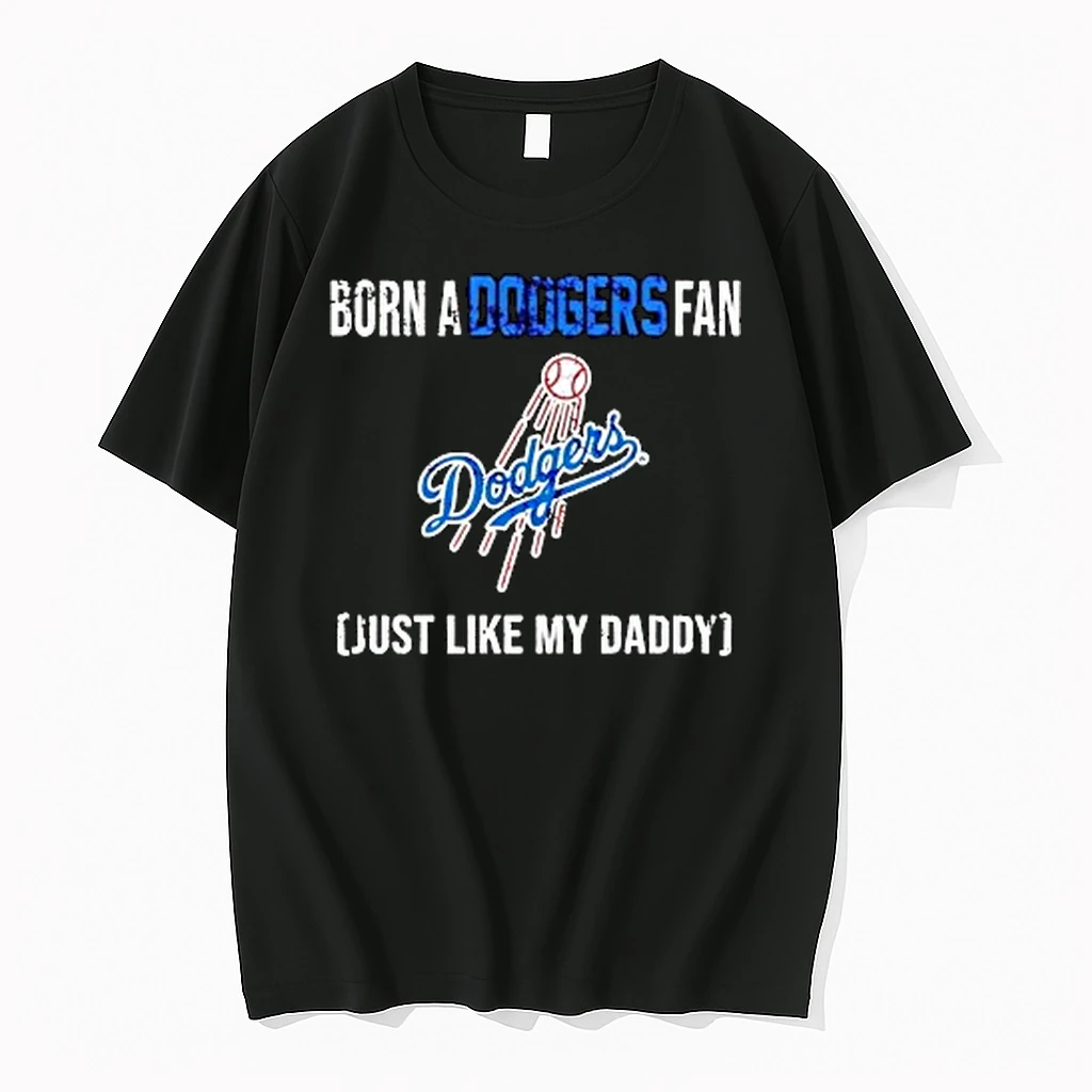 Born A Los Angeles Dodgers Fan Just Like My Daddy 2025 Shirts