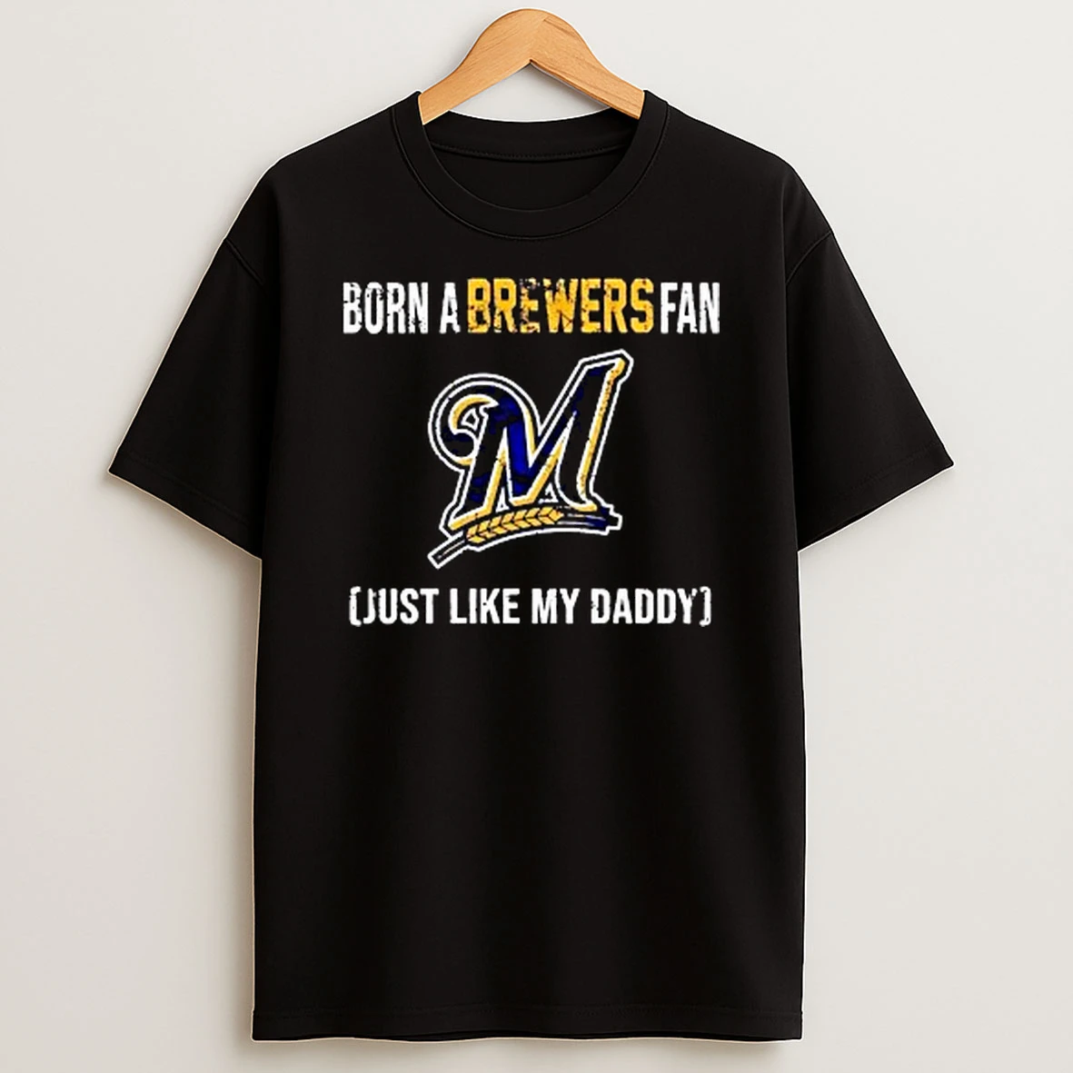 Born A Milwaukee Brewers Fan Just Like My Daddy 2025 Shirts