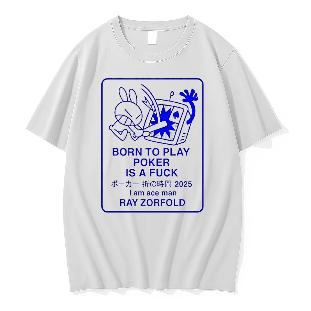 Born To Play Poker Is A Fuck I Am Ace Man Ray Zorfold Shirts