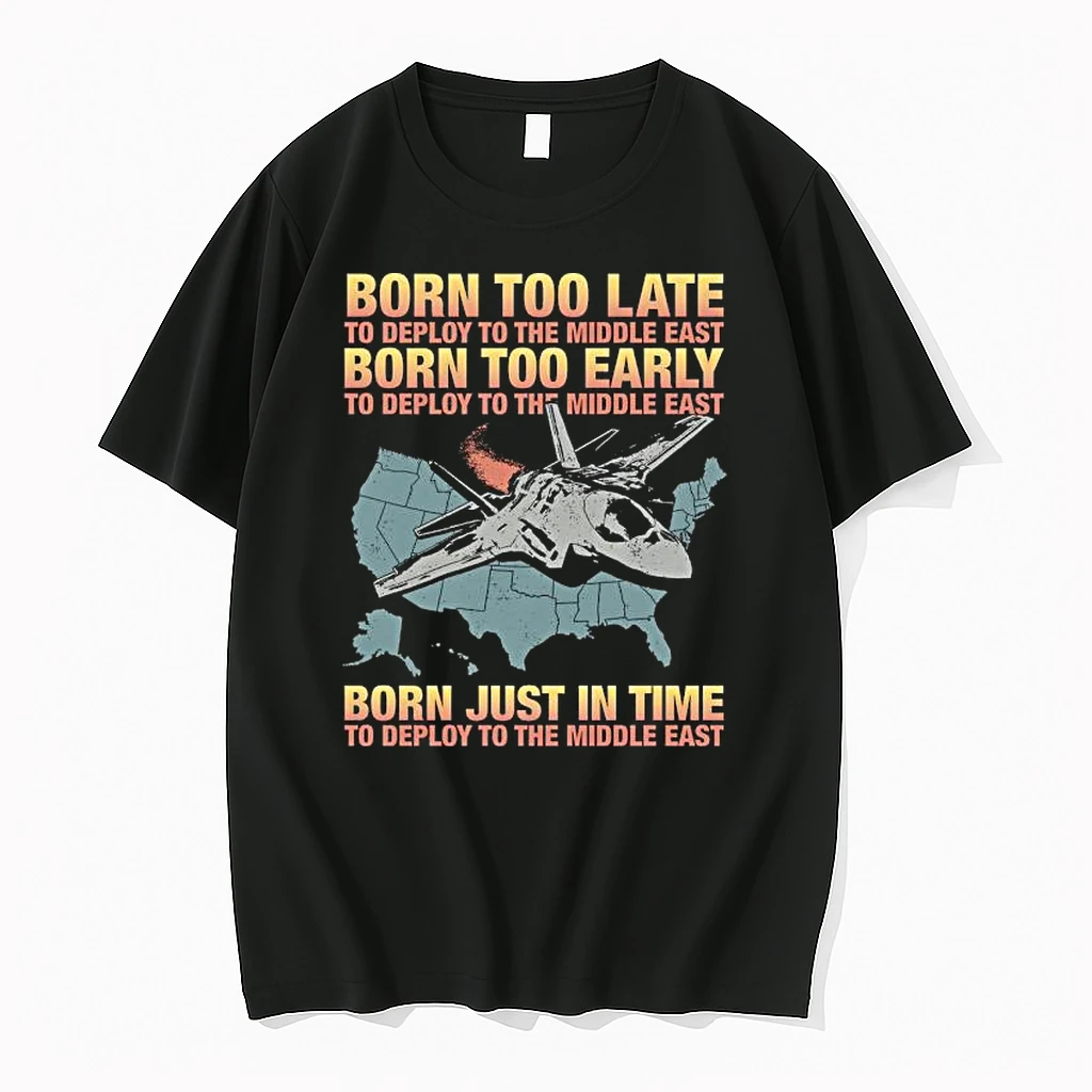 Born Too Late To Deploy To The Middle East Born Too Early Shirts