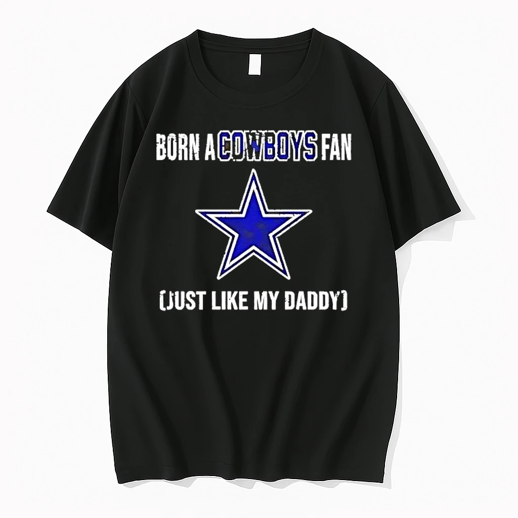 Born A Dallas Cowboys Fan Just Like My Daddy Shirts
