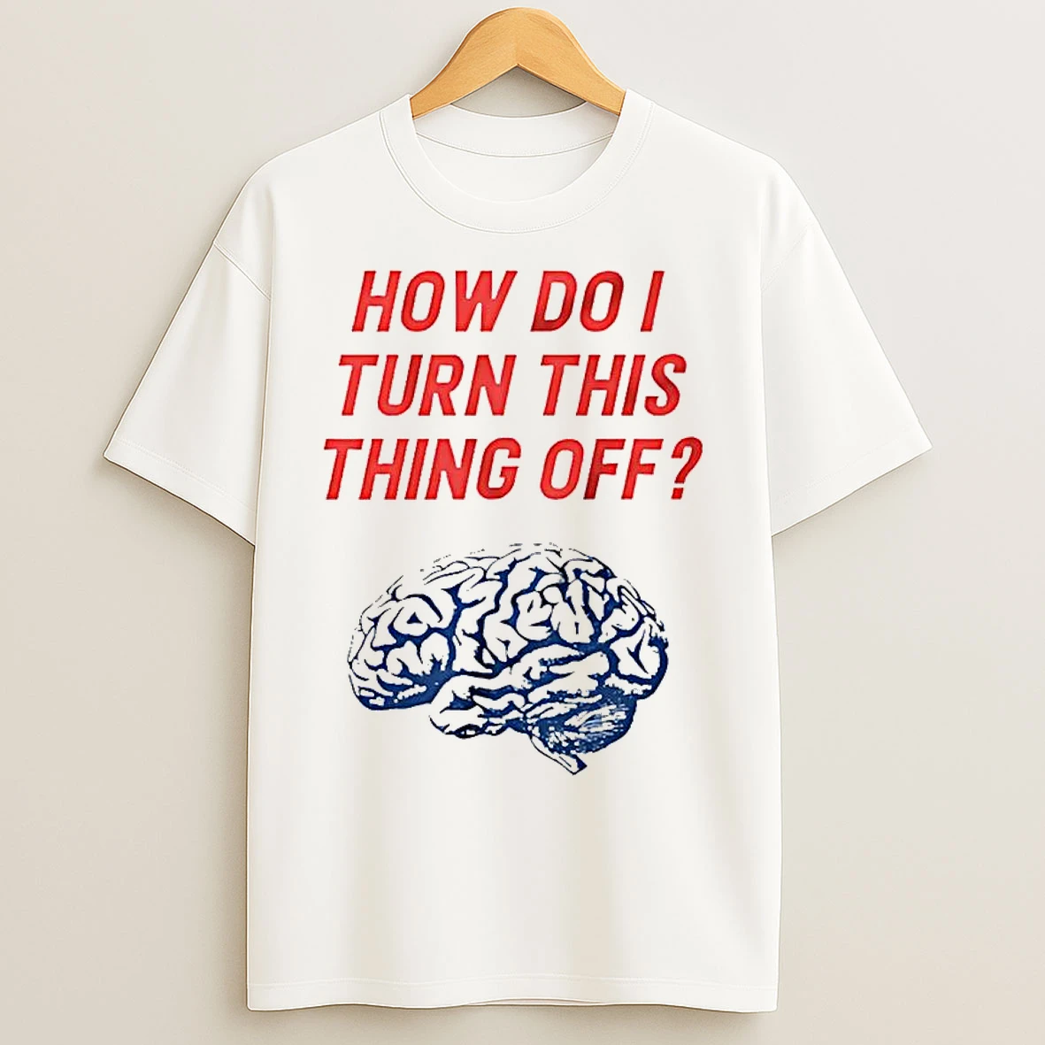 Brain How Do I Turn This Thing Off Meme T Shirts