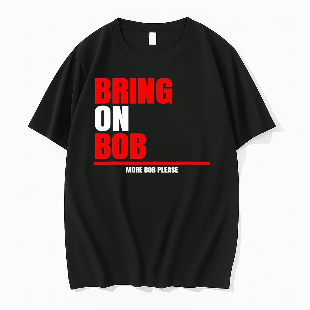 Bring On Bob More Bob Please Shirts