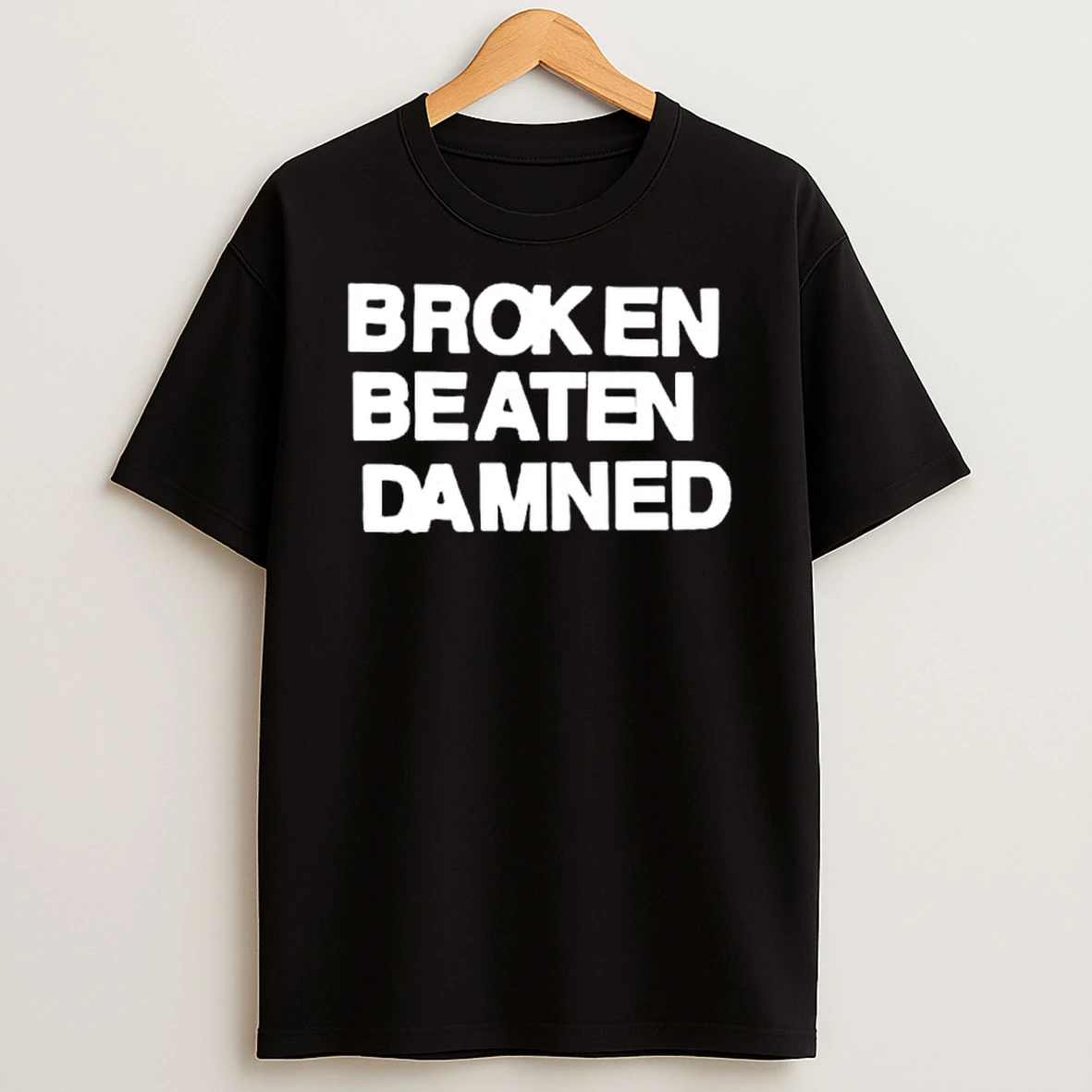 Broken Beaten Damned Text Shirts