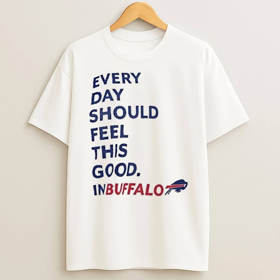 Buffalo Bills Every Day Should Feel This Good T Shirts