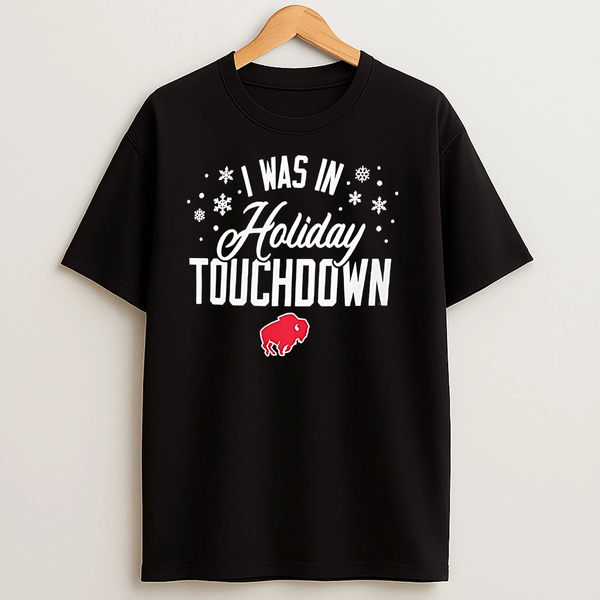Buffalo Bills I Was In Holiday Touchdown T Shirts