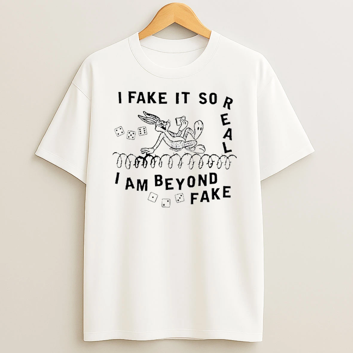 Bugs Bunny I Fake It So Real I Am Beyond Fake Shirts