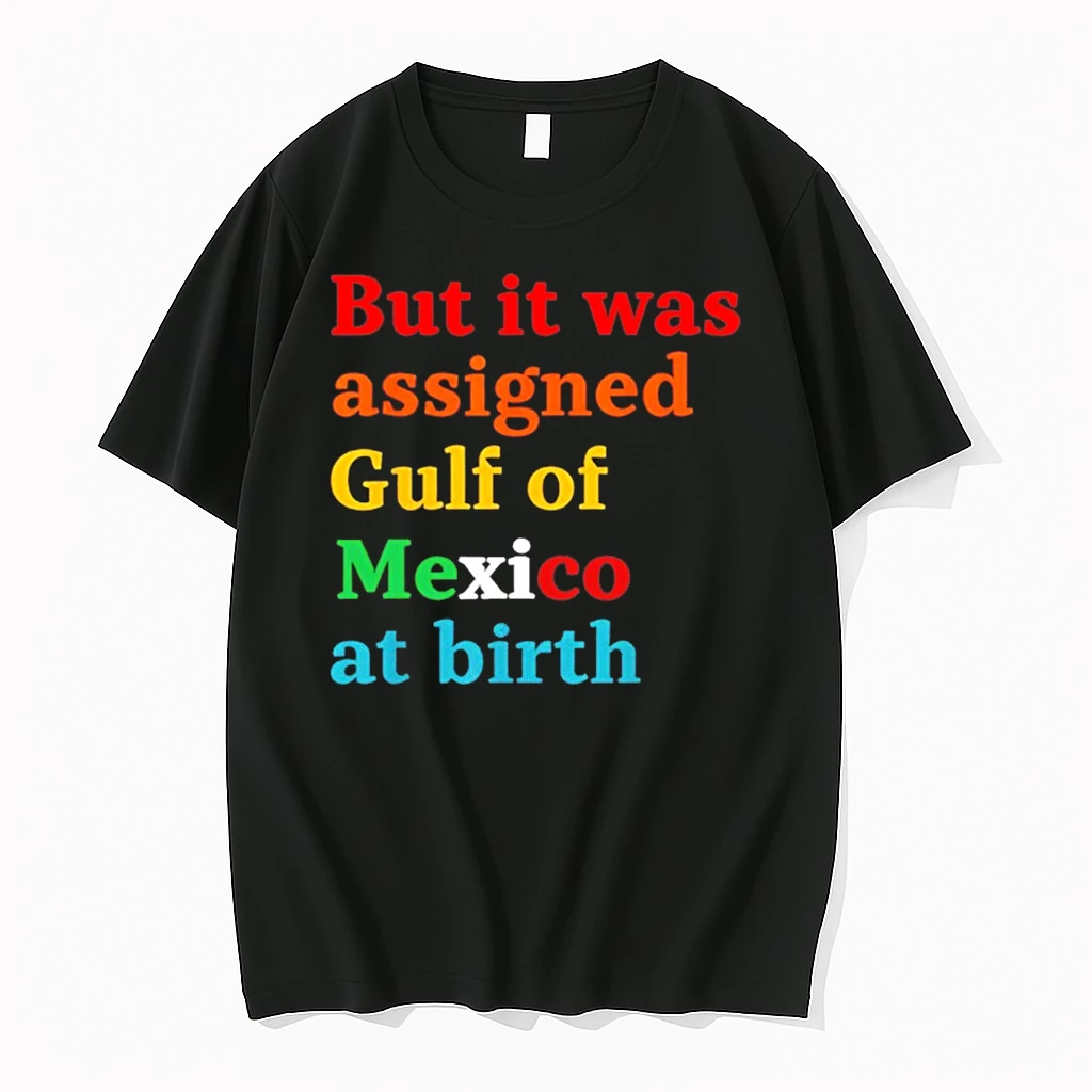 But It Was Assigned Gulf Of Mexico At Birth Shirts