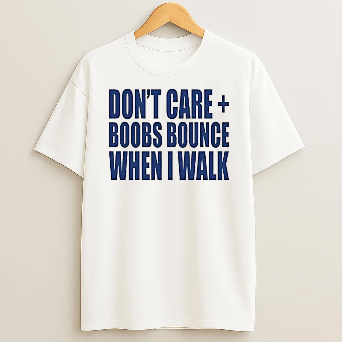 Buy Dont Care Boobs Bounce When I Walk Quote Shirts