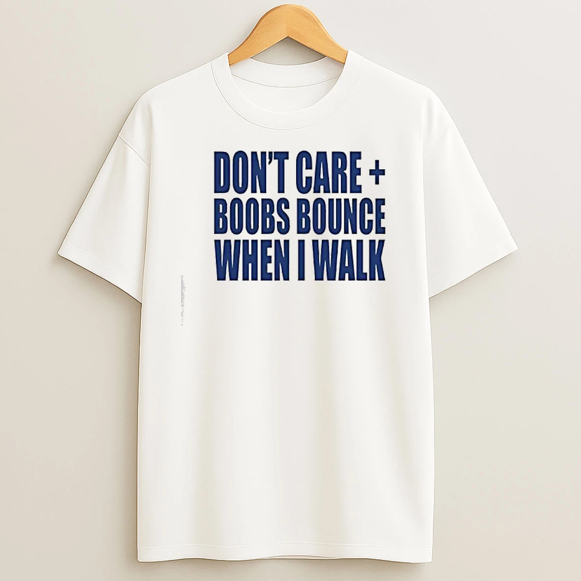 Buy Dont Care Boobs Bounce When I Walk Quote T Shirts