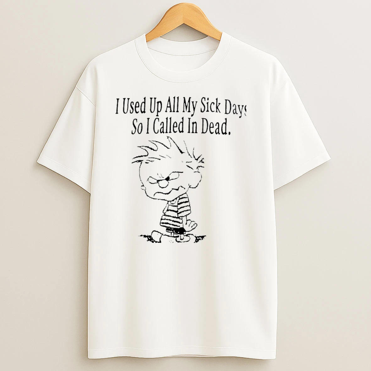 Calvin I Used Up All My Sick Days So I Called In Dead T Shirts