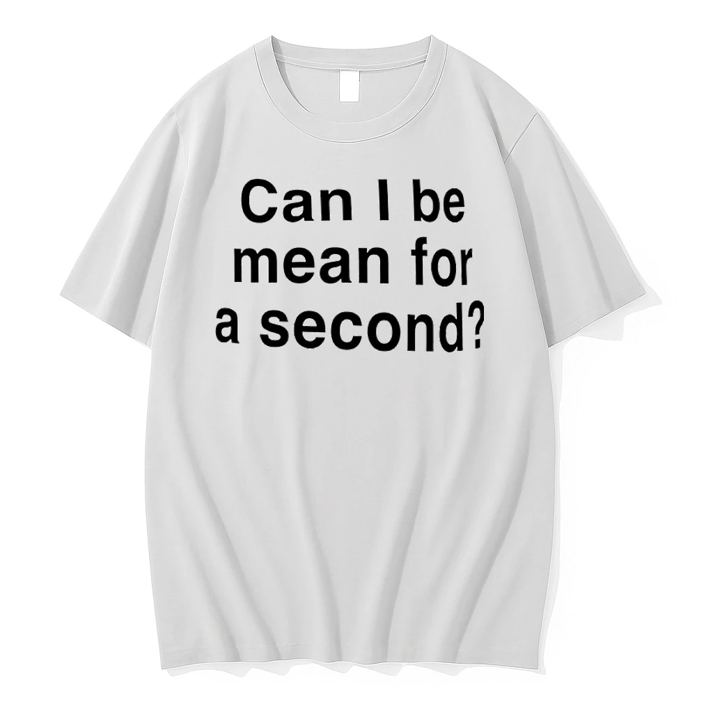 Can I Be Mean For A Second Shirts