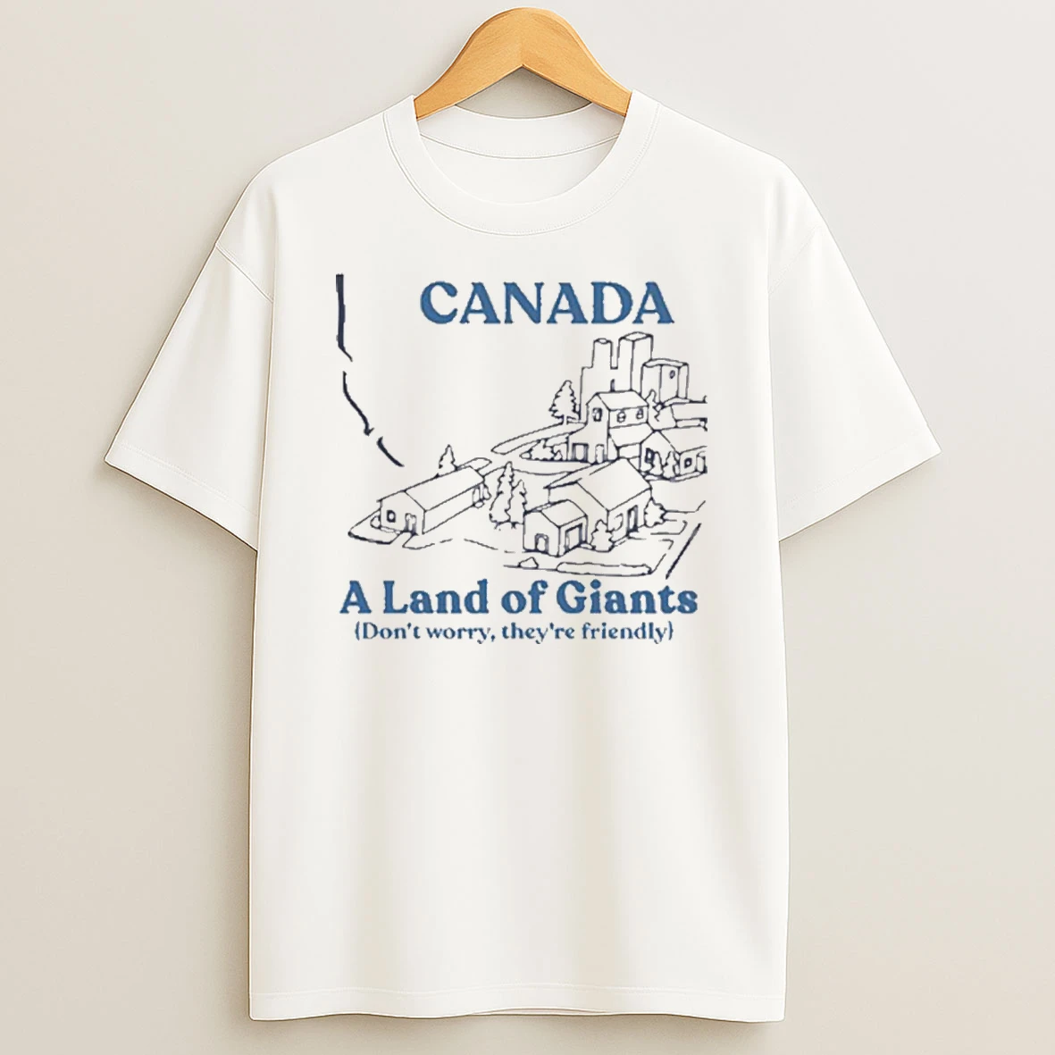 Canada A Land Of Giants Dont Worry Theyre Friendly Shirts