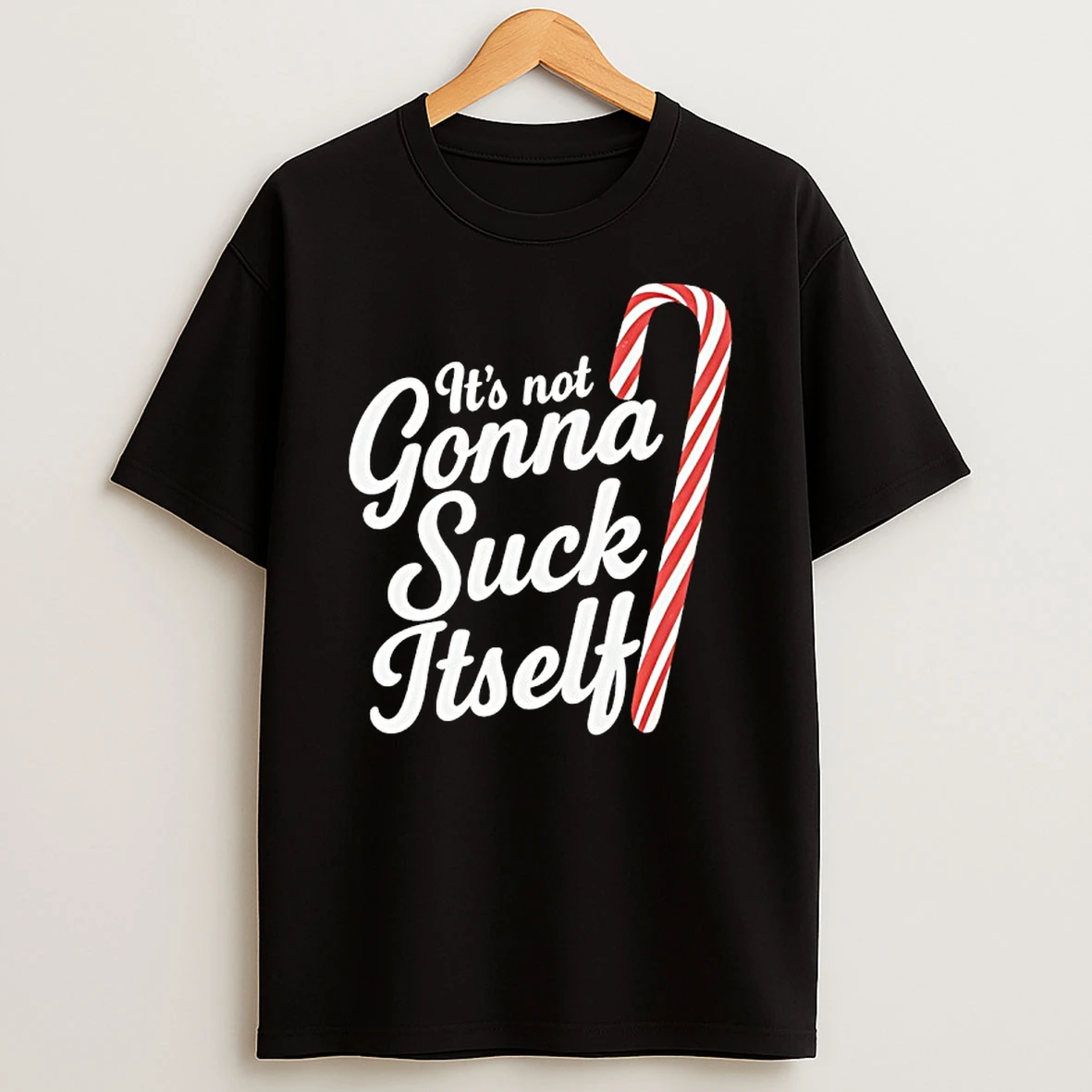 Candy Cane Its Not Gonna Suck Itself Christmas Shirts