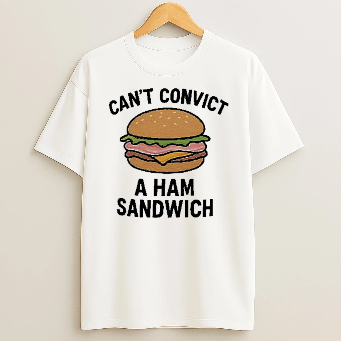 Cant Convict A Ham Sandwich Shirts