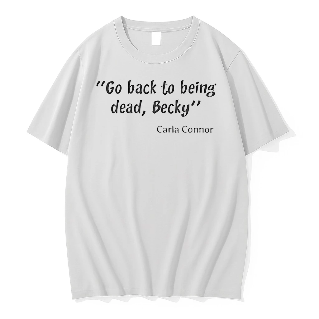 Carla Connor Go Back To Being Dead Becky Shirts