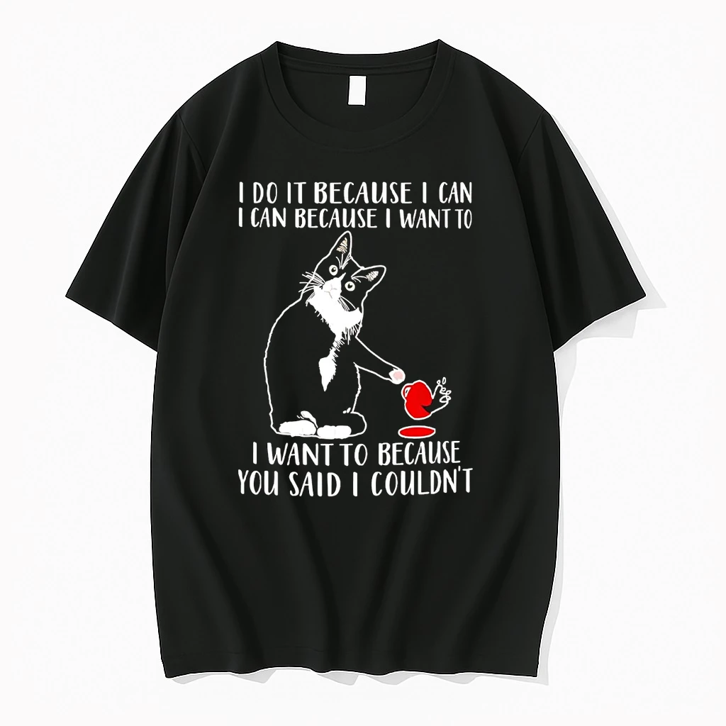 Cat I Do It Because I Can I Can Because I Want To Shirts