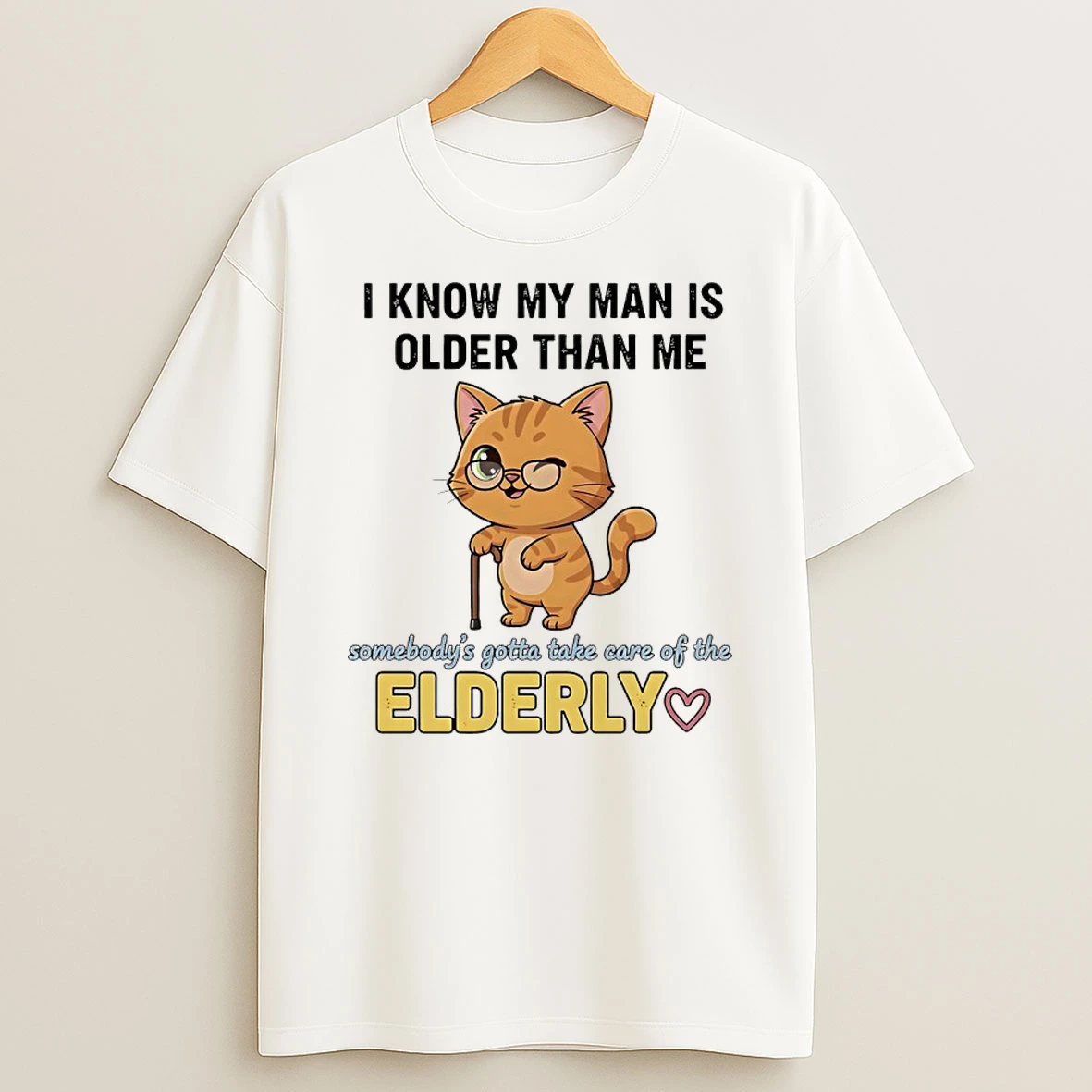 Cat I Know My Man Is Older Than Me Somebodys Gotta Take Care Of The Elderly Shirts