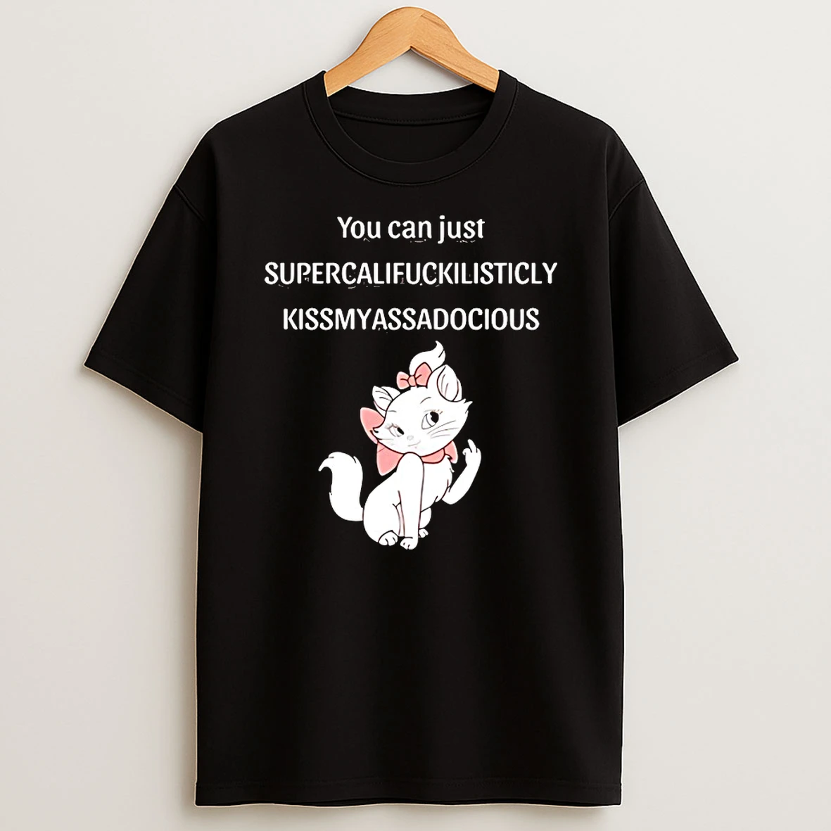 Cat You Can Just Super Cali Fucklisticly Kiss My Ass A Docious Shirts