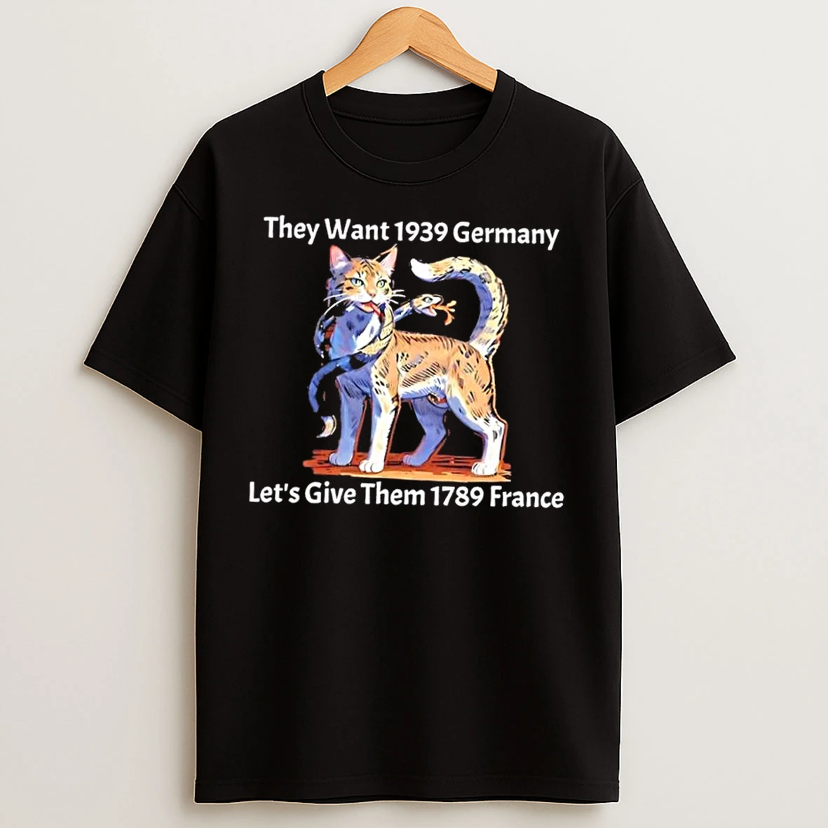 Cat Eat Snake They Want 1939 Germany Lets Give Them 1789 France T Shirts