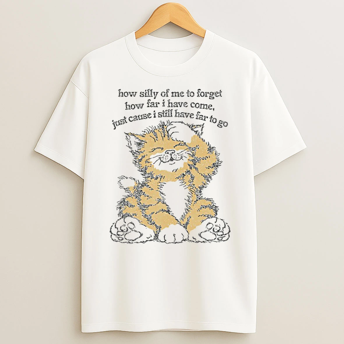 Cat How Silly Of Me To Forget How Far I Have Come Just Cause I Still Have Far To Go Shirts