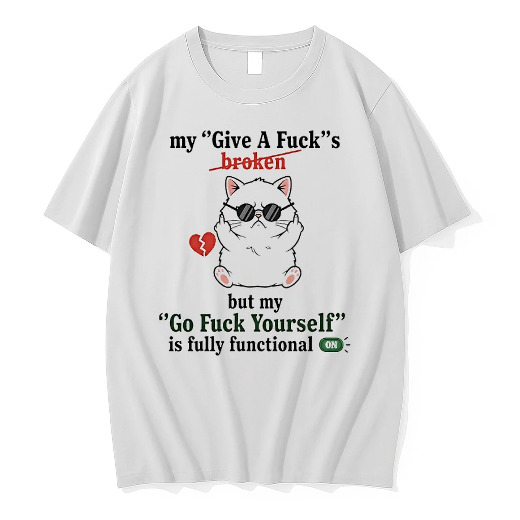 Cat My Give A Fucks Broken But My Go Fuck Yourself Is Fully Functional Shirts