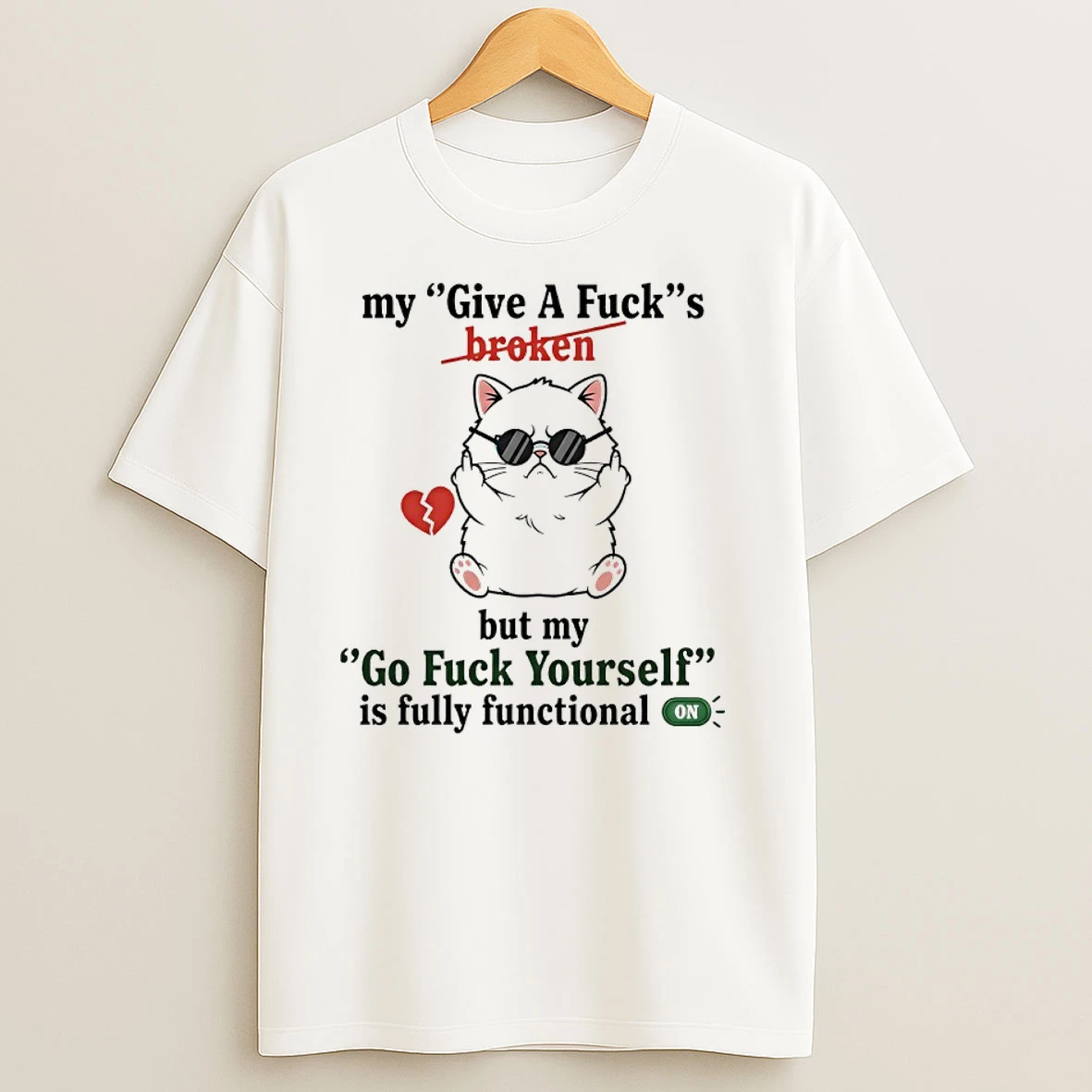 Cat My Give A Fucks Broken But My Go Fuck Yourself Is Fully Functional T Shirts