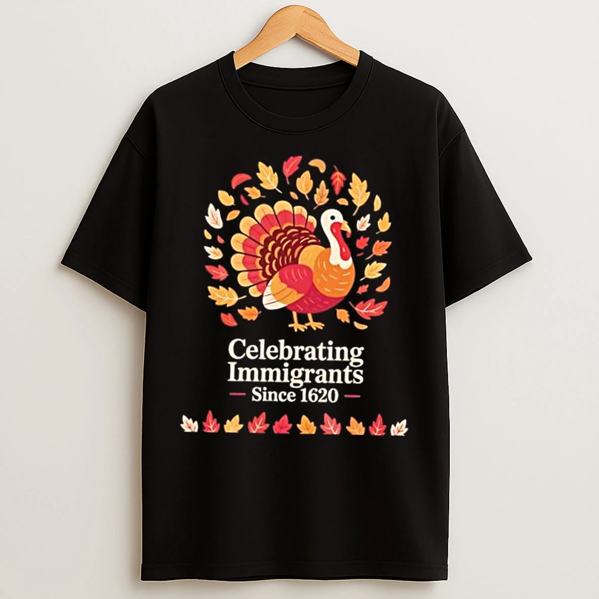 Celebrating Immigrants Since 1620 Turkey Thanksgiving T Shirts