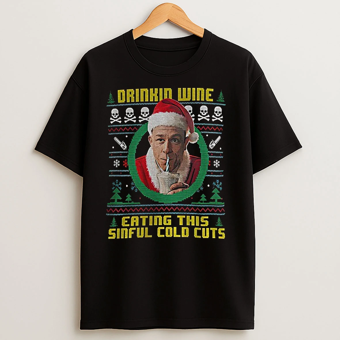 Charlie Hunnam Ed Gein Ugly Christmas Drinking Wine Eating These Sinful Cold Cuts T Shirts