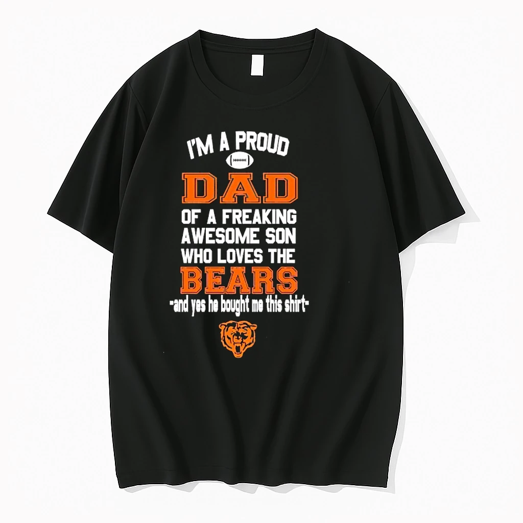 Chicago Bears Im A Proud Dad Of A Freaking Awesome Son Who Loves The Bears Shirts
