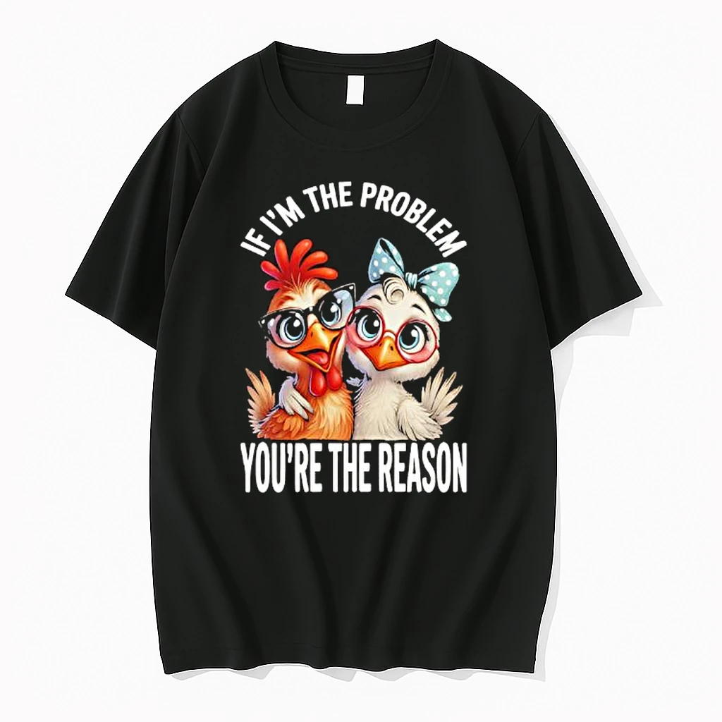 Chicken If Im The Problem Youre The Reason Shirts