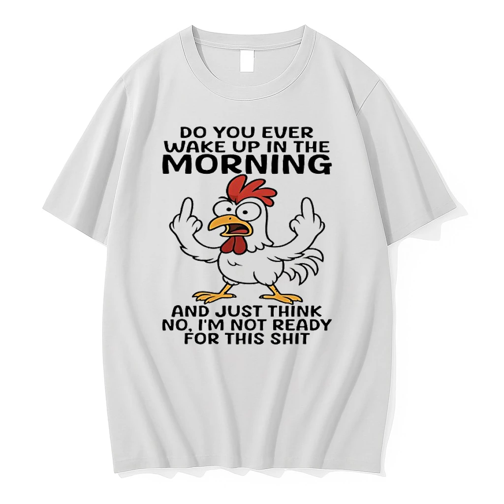 Chicken Do You Ever Wake Up In The Morning And Just Think No Im Not Ready For This Shit Shirts