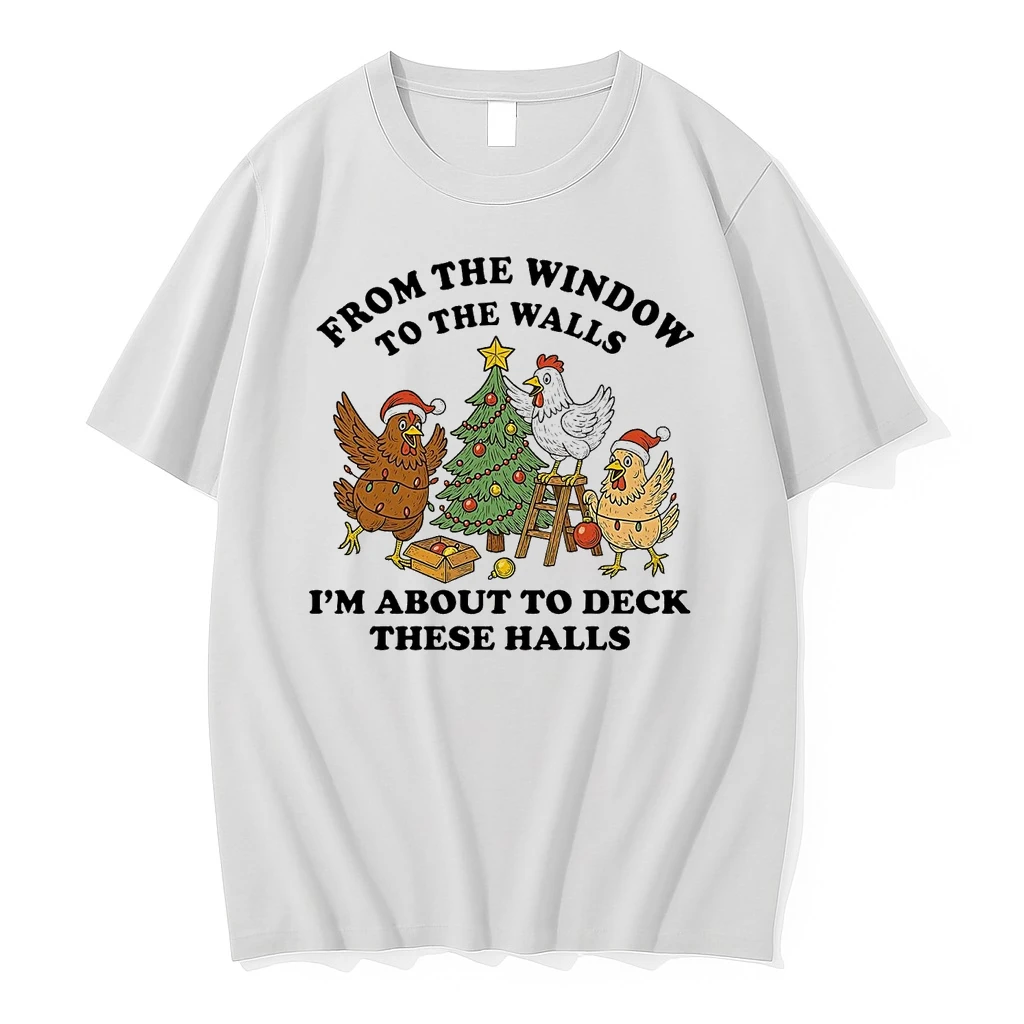 Chicken From The Window To The Walls Im About To Deck These Halls Shirts