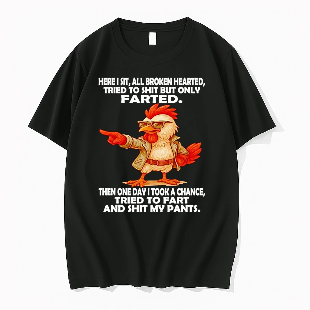 Chicken Here I Sit All Broken Hearted Tried To Shit But Only Farted Shirts