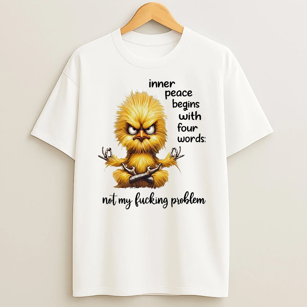 Chicken Inner Peace Begins With Four Words Not My Fucking Problem Shirts