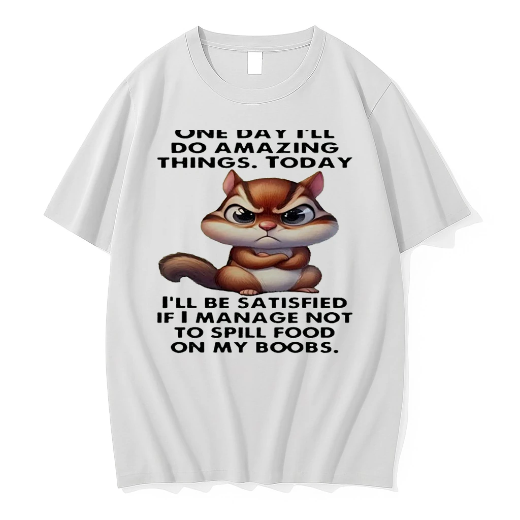 Chipmunk One Day Ill Do Amazing Things Today Ill Be Satisfied Shirts