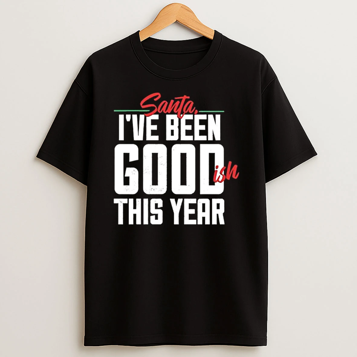 Christmas 2025 Santa Ive Been Goodish This Year Shirts