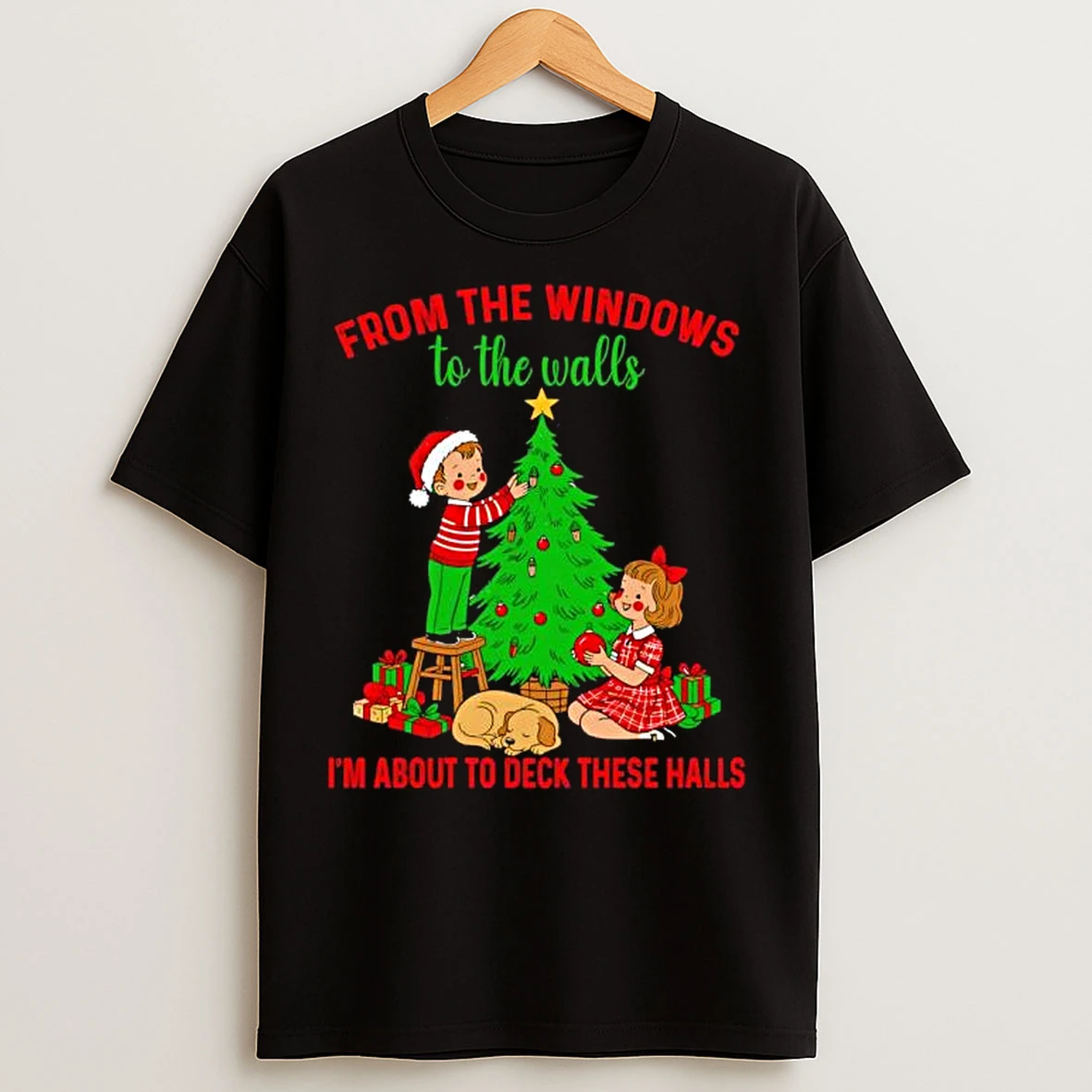 Christmas From The Windows To The Walls Im About To Deck These Halls T Shirts