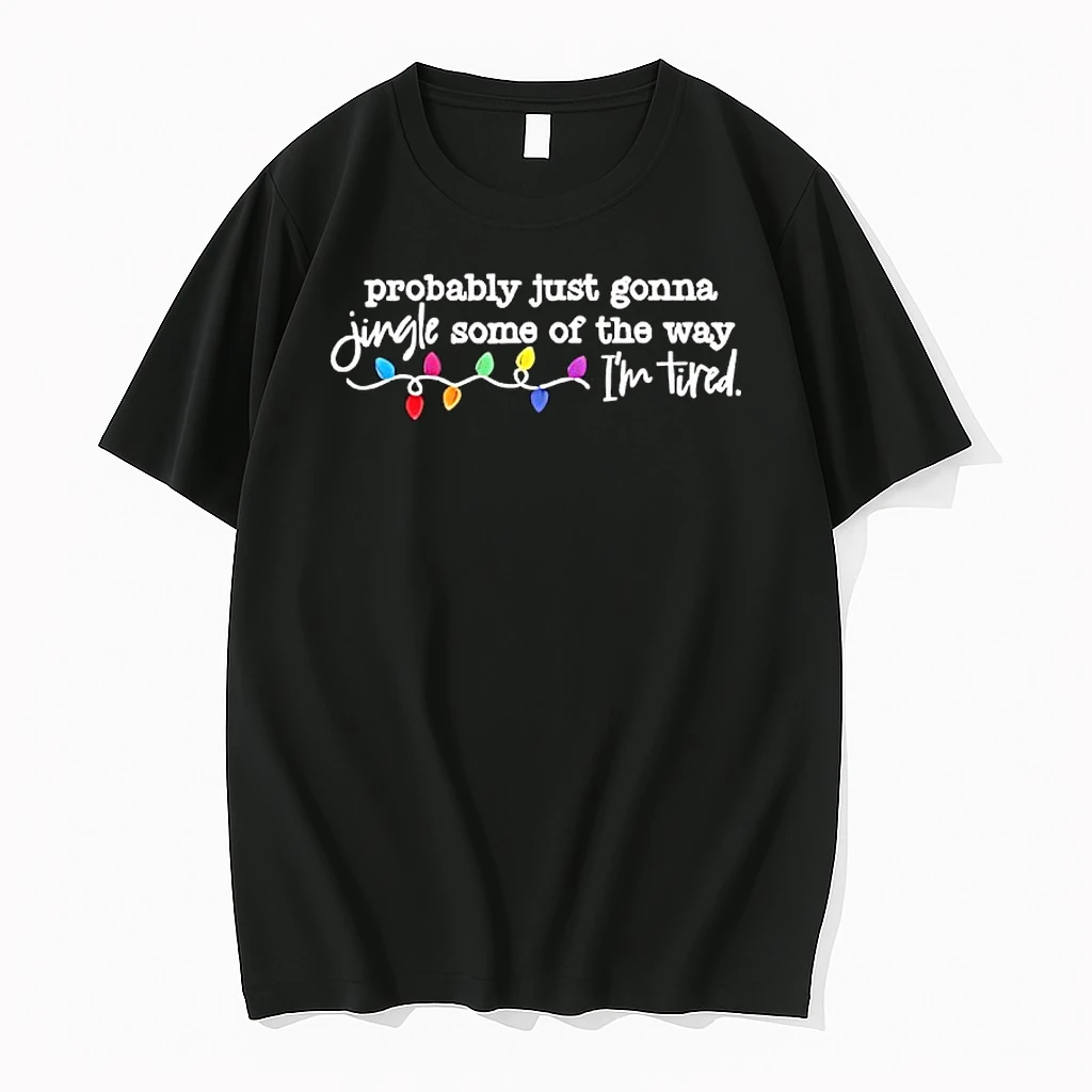 Christmas Lights Probably Just Gonna Jingle Some Of The Way Im Tired Shirts