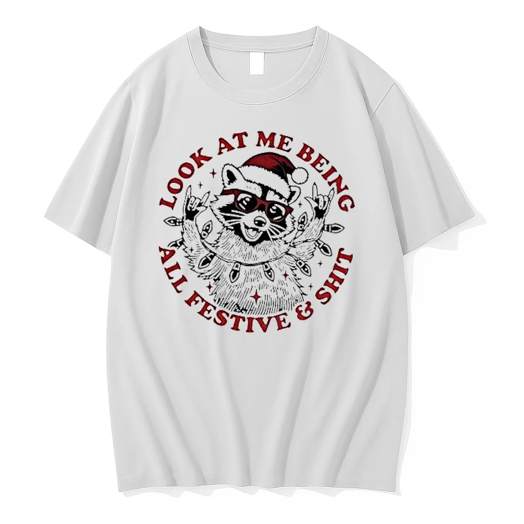 Christmas Raccoon Look At Me Being All Festive Shit Shirts