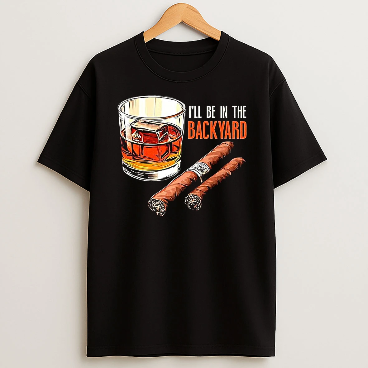 Cigar And Bourbon Ill Be In The Backyard Shirts