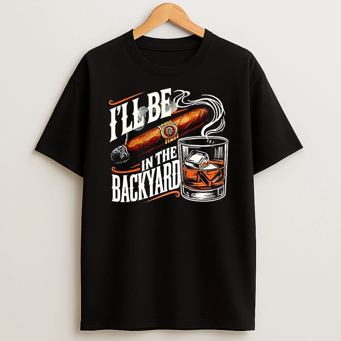 Cigar And Bourbon Ill Be In The Backyard Lovers Shirts