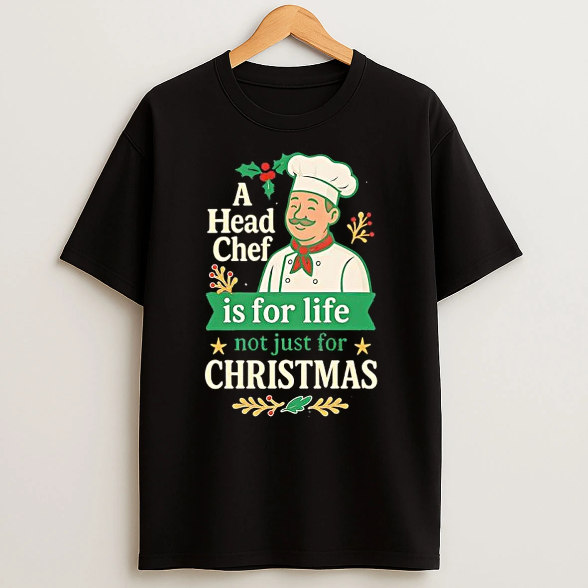 Classic A Head Chef Is For Life Not Just For Christmas T Shirts