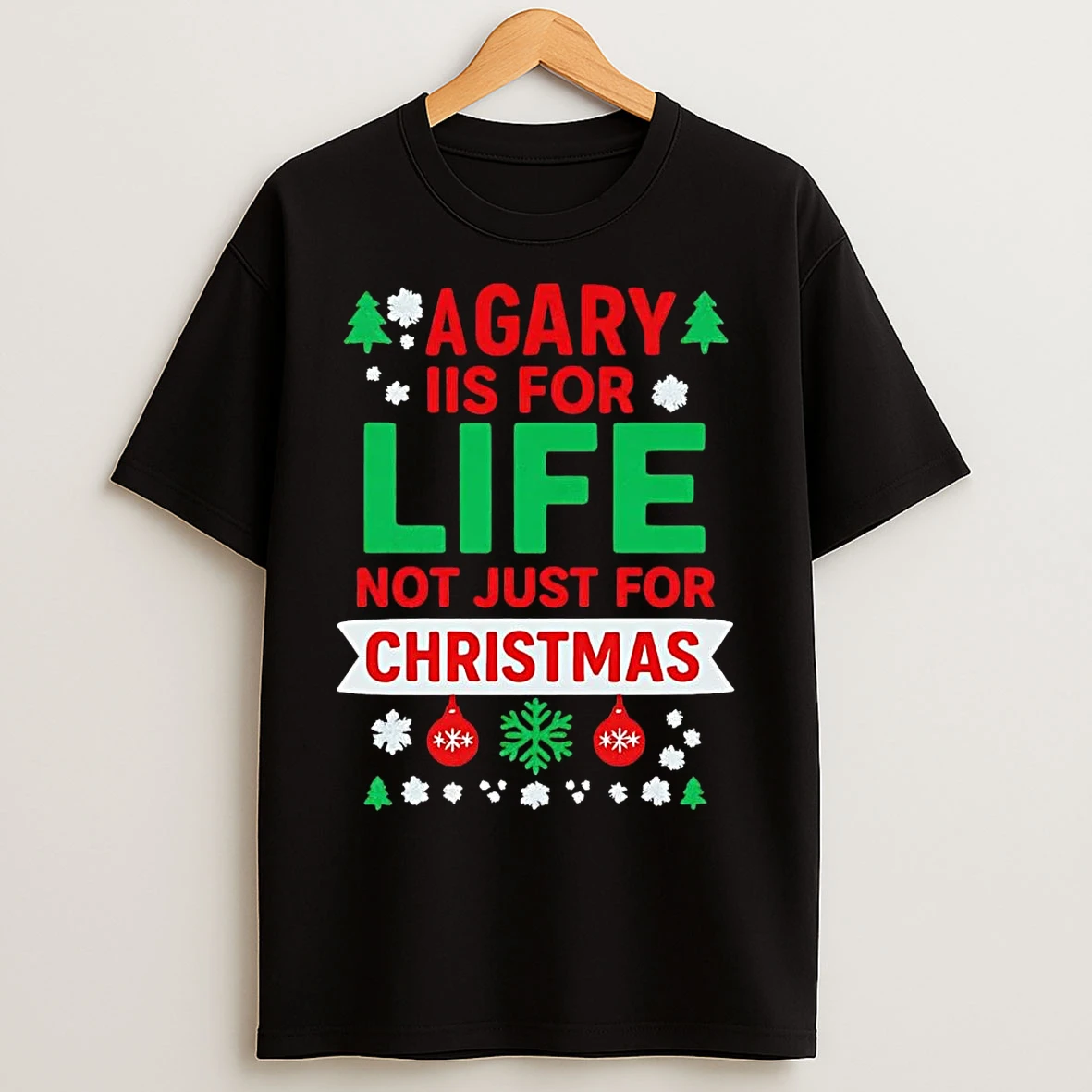 Classic A Gary Is For Life Not Just For Christmas T Shirts