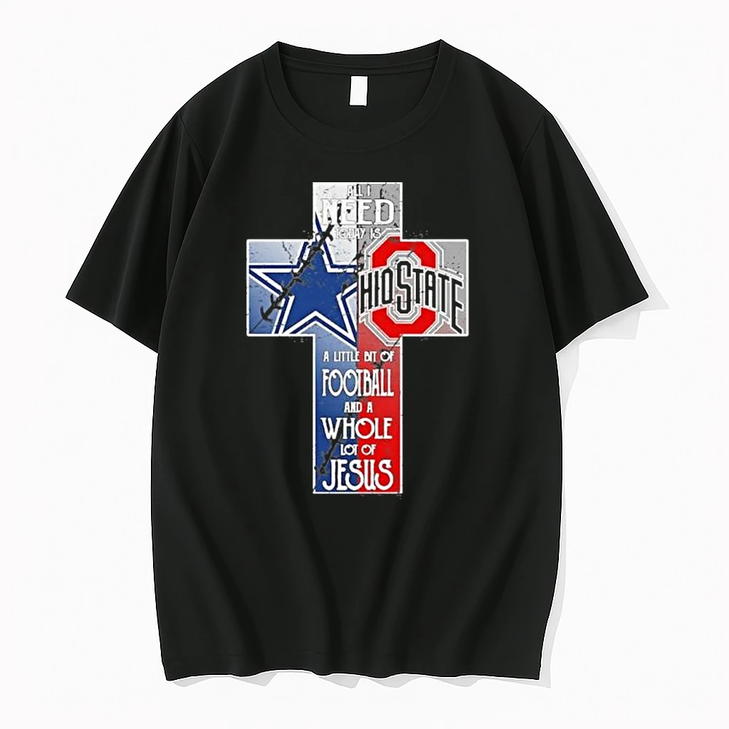 Classic All I Need Today Is A Little Bit Of Cowboys And Buckeyes And A Whole Lot Of Jesus T Shirts